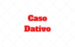 Caso Dativo: O que é e quando sao usados?